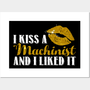 Funny Wife Machinist T Shirt I Kiss A Machinist & I Liked It Posters and Art